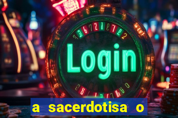 a sacerdotisa o que ele sente por mim